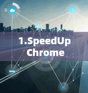 1.SpeedUp Chrome