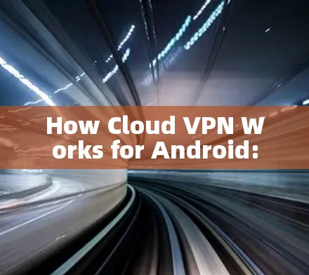How Cloud VPN Works for Android: