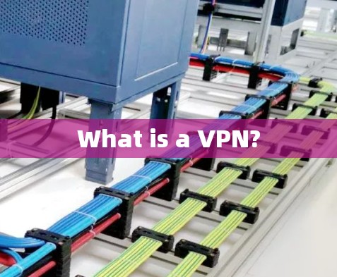 What is a VPN?