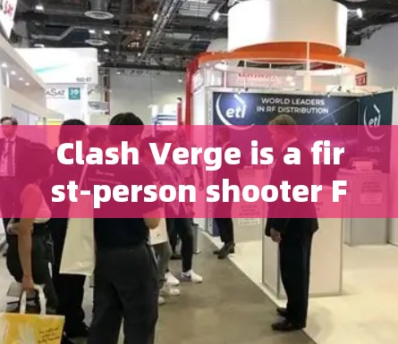 Clash Verge is a first-person shooter FPS)mobile game with the following details: