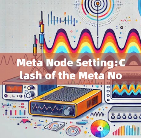 Meta Node Setting:Clash of the Meta Nodes Meta Node Setting:Clash of the Meta Nodes