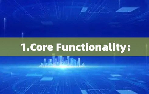 1.Core Functionality: 1.Core Functionality:
