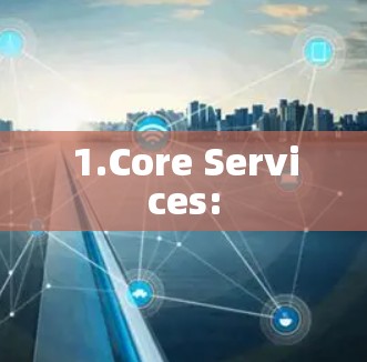 1.Core Services: