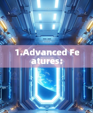1.Advanced Features: