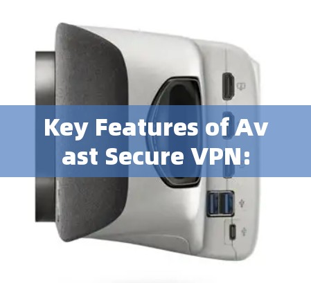 Key Features of Avast Secure VPN: