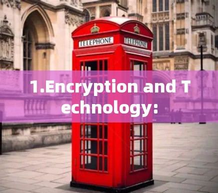 1.Encryption and Technology: