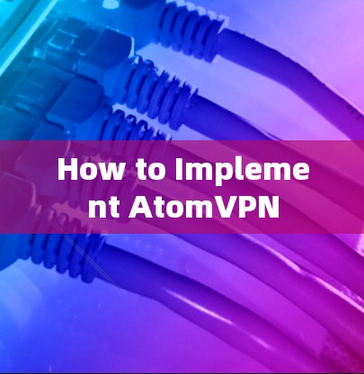 How to Implement AtomVPN