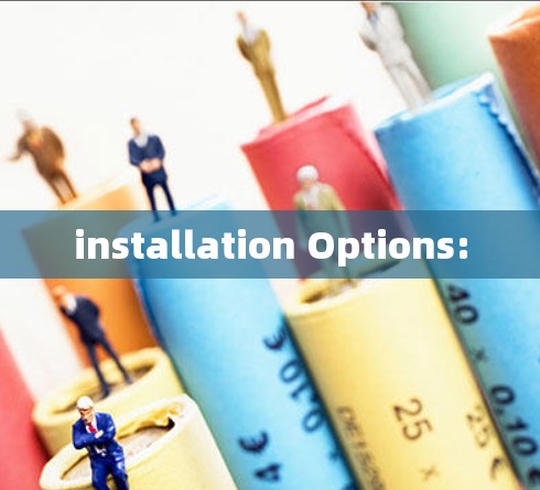 installation Options: installation Options: