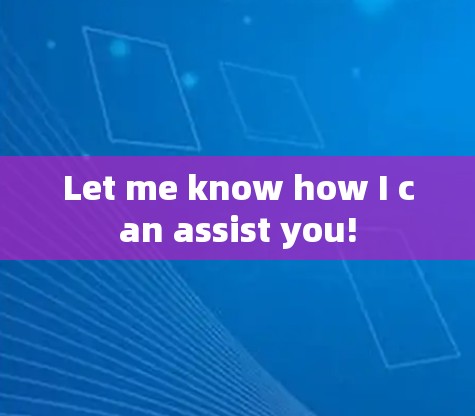 Let me know how I can assist you!