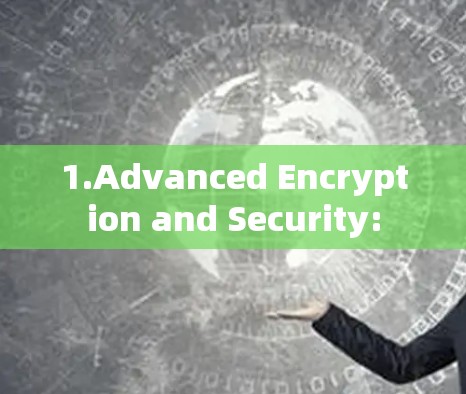 1.Advanced Encryption and Security: